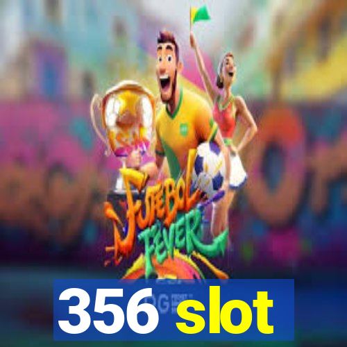 356 slot